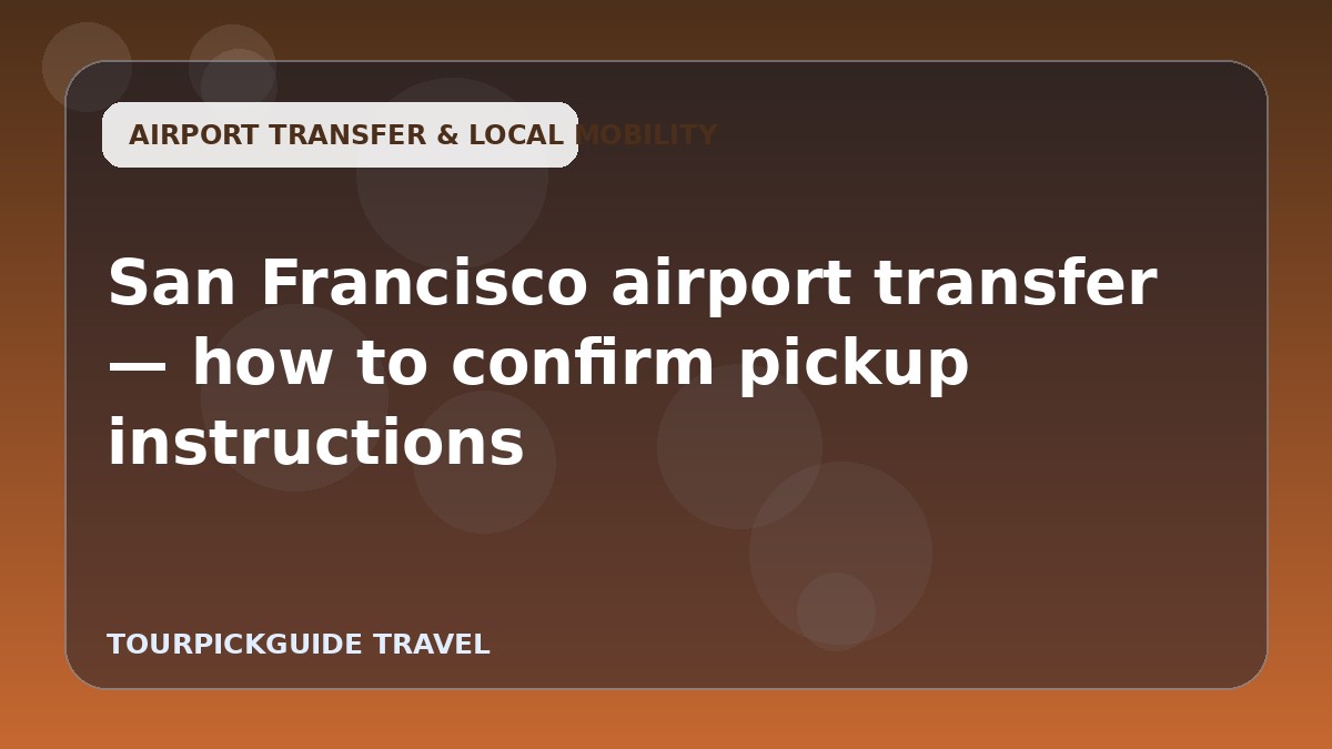 Visual guide for San Francisco airport transfer — how to confirm pickup instructions