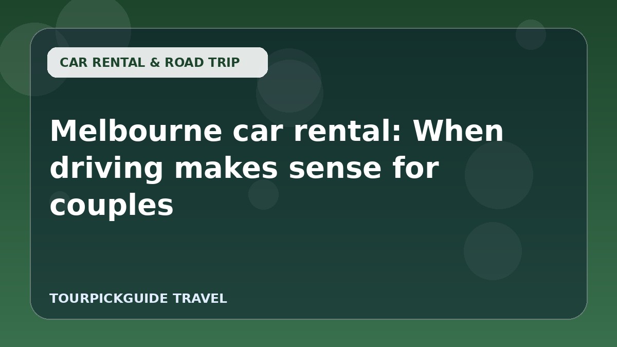 Visual guide for Melbourne car rental: When driving makes sense for couples