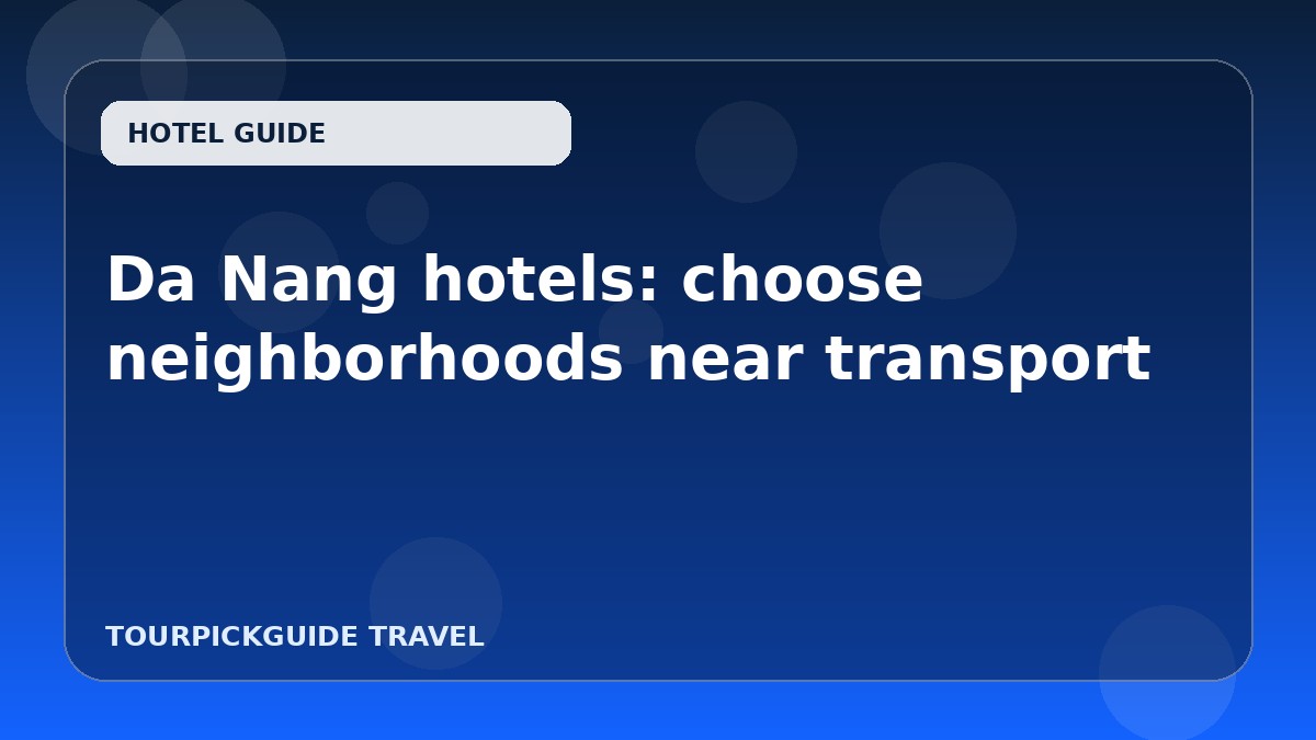 Da Nang hotels: choose neighborhoods near transport