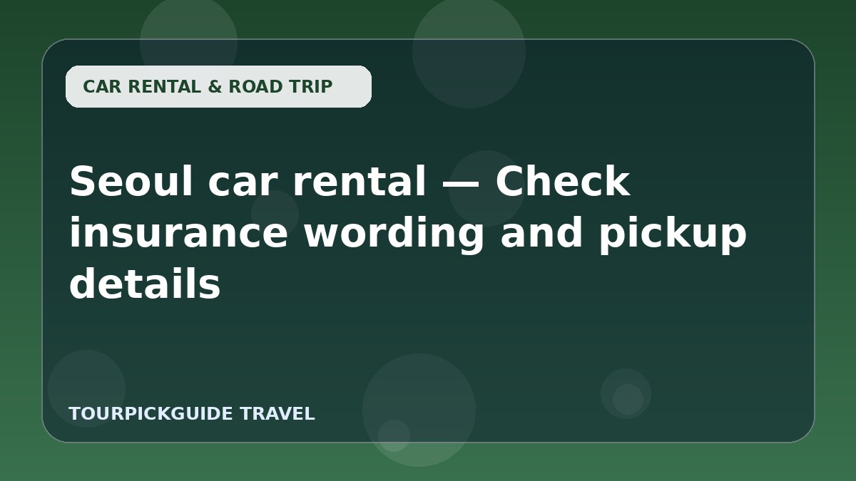 Visual guide for Seoul car rental — Check insurance wording and pickup details