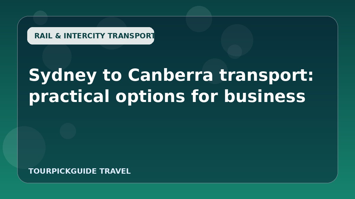 Visual guide for Sydney to Canberra transport: practical options for business