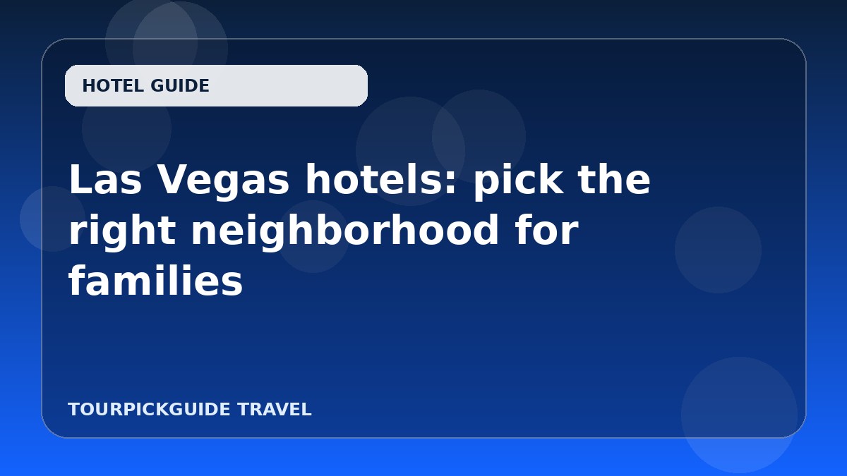 Las Vegas hotels: pick the right neighborhood for families
