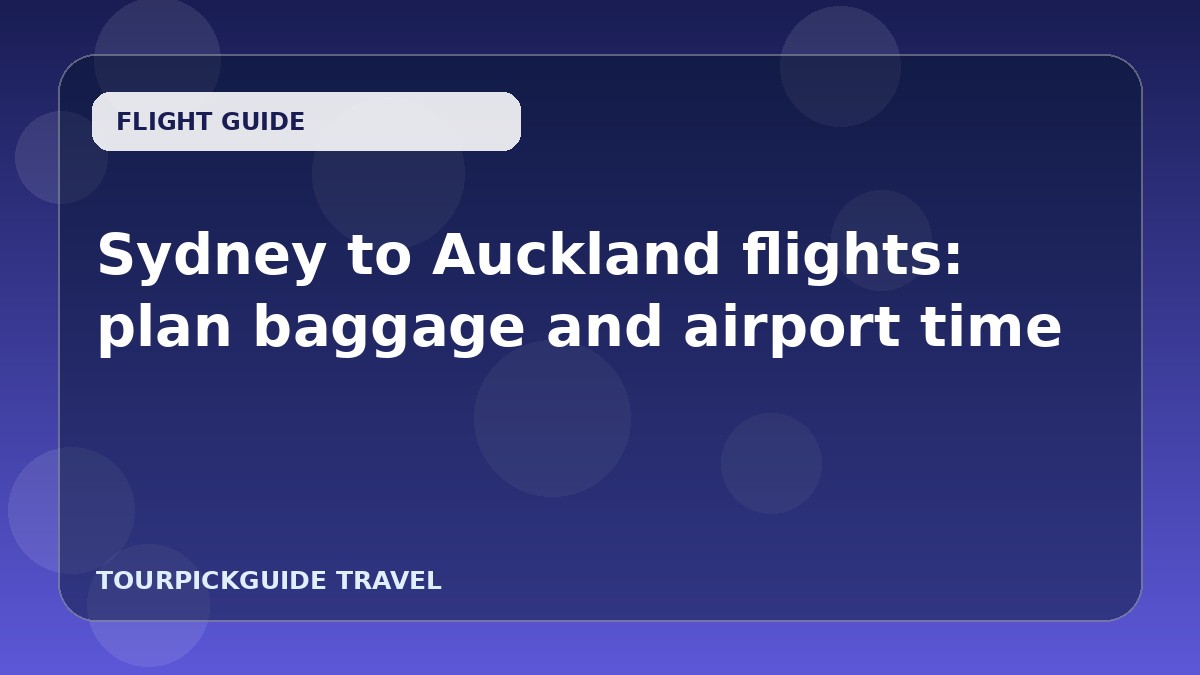 Visual guide for Sydney to Auckland flights: plan baggage and airport time