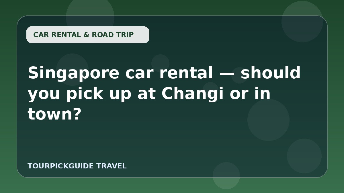 Singapore car rental — should you pick up at Changi or in town?
