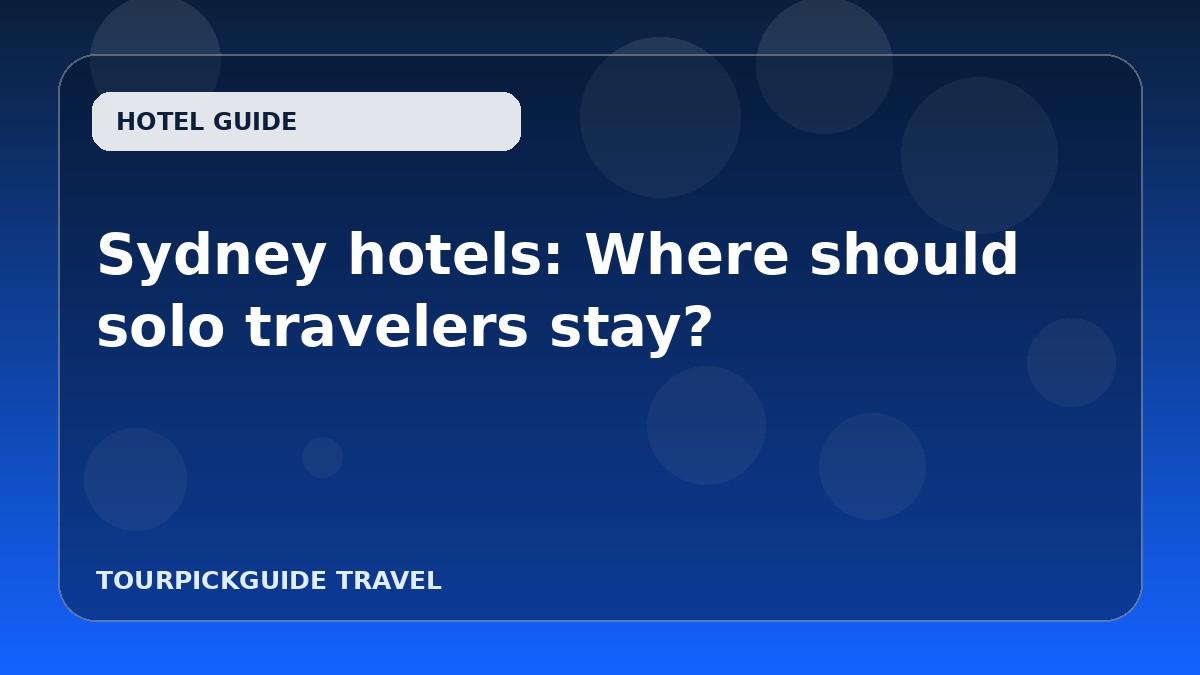 Sydney hotels: Where should solo travelers stay?