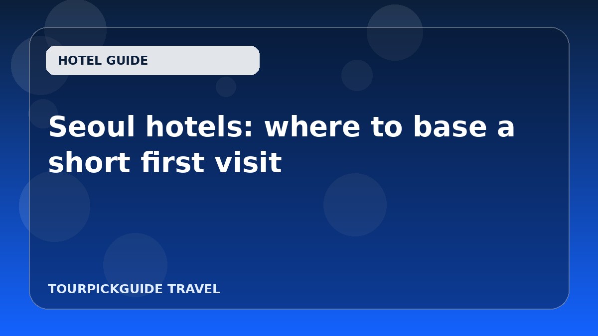 Seoul hotels: where to base a short first visit