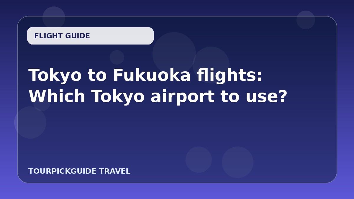Tokyo to Fukuoka flights: Which Tokyo airport to use?