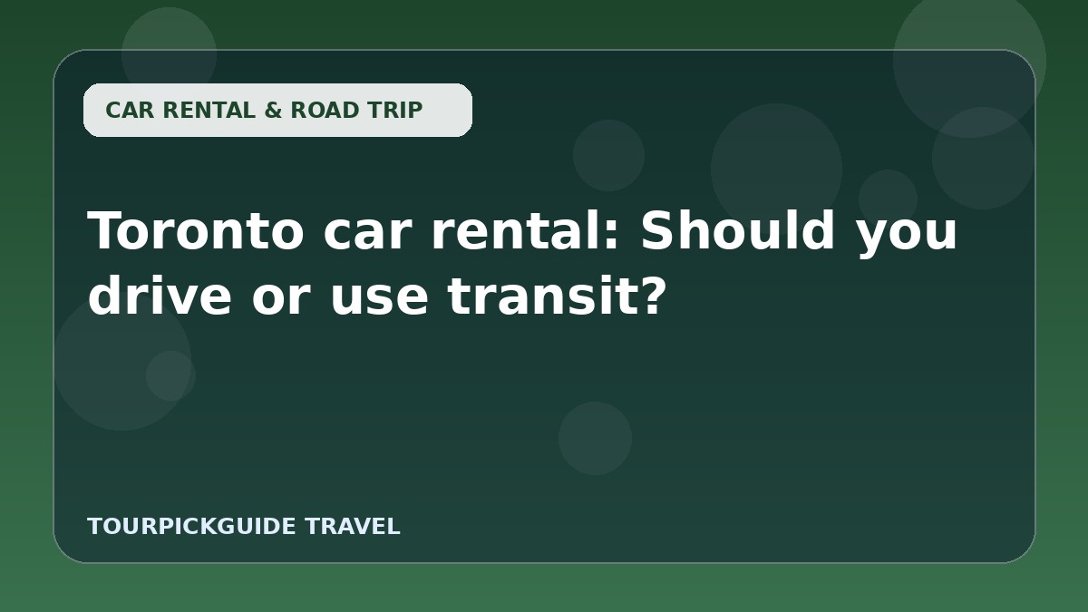 Visual guide for Toronto car rental: Should you drive or use transit?