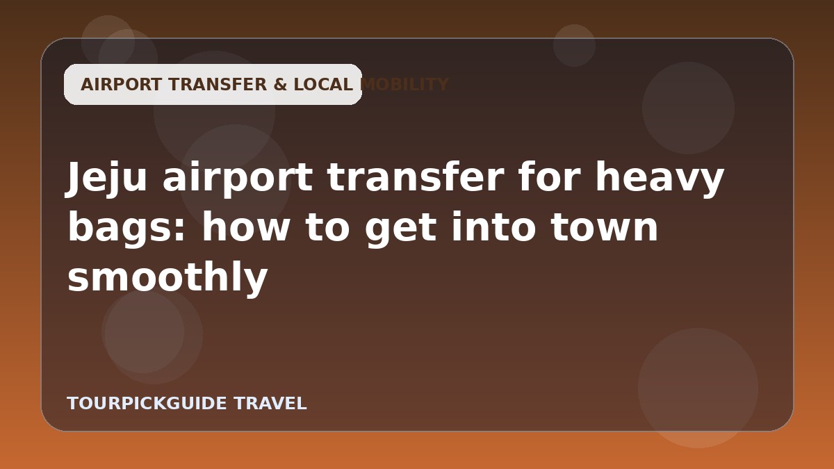 Jeju airport transfer for heavy bags: how to get into town smoothly