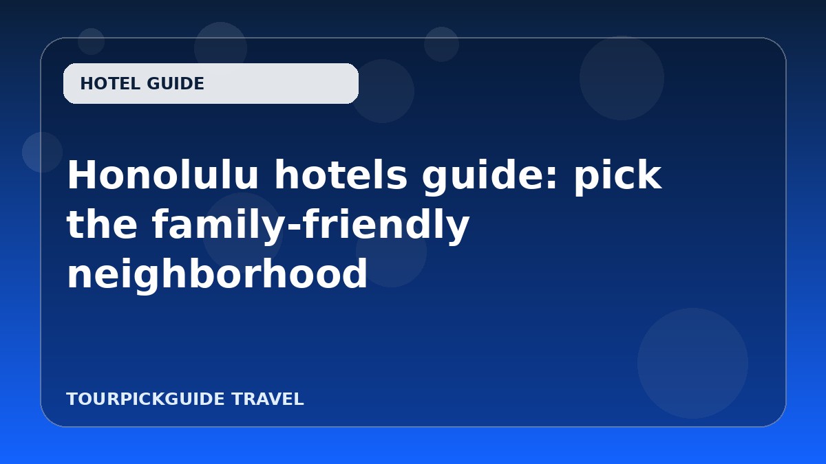 Visual guide for Honolulu hotels guide: pick the family-friendly neighborhood
