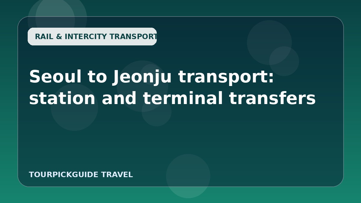 Visual guide for Seoul to Jeonju transport: station and terminal transfers