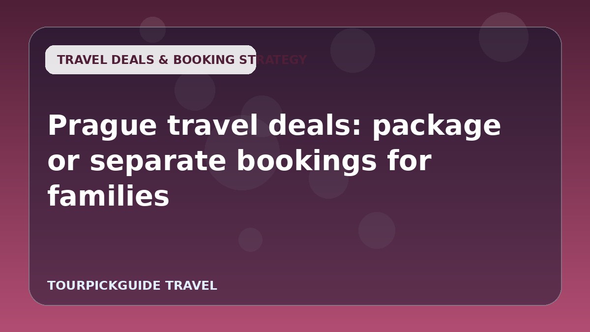 Prague travel deals: package or separate bookings for families