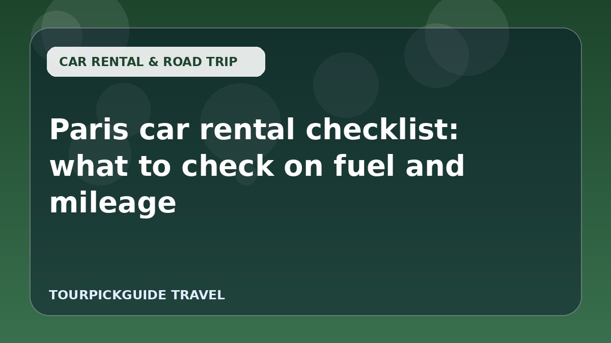 Paris car rental checklist: what to check on fuel and mileage