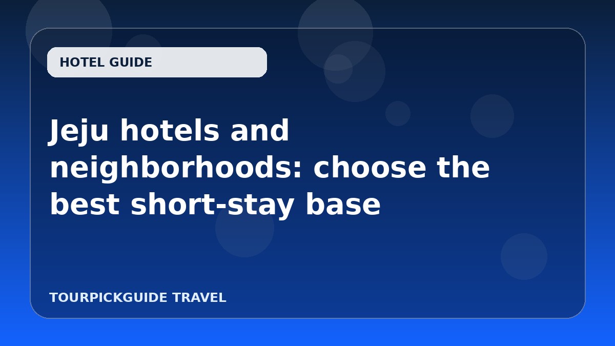 Visual guide for Jeju hotels and neighborhoods: choose the best short-stay base
