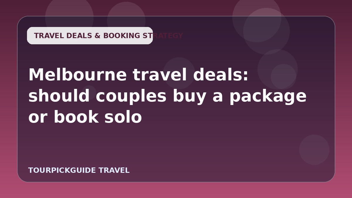 Visual guide for Melbourne travel deals: should couples buy a package or book solo