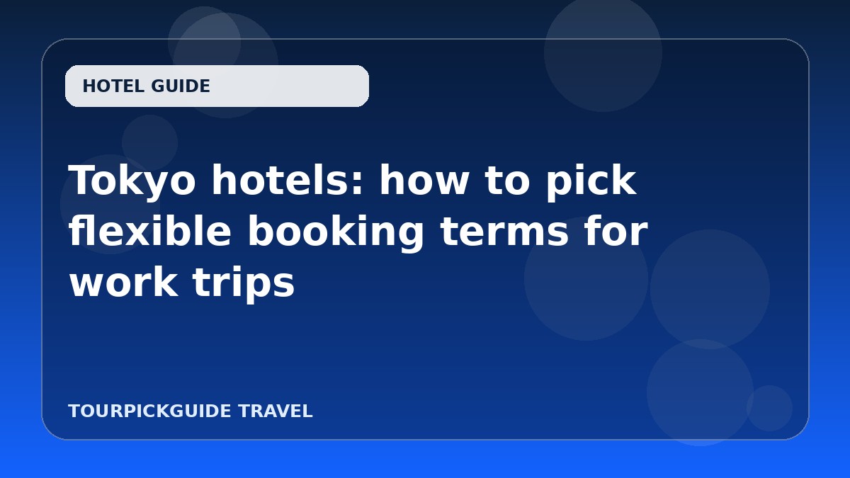 Tokyo hotels: how to pick flexible booking terms for work trips