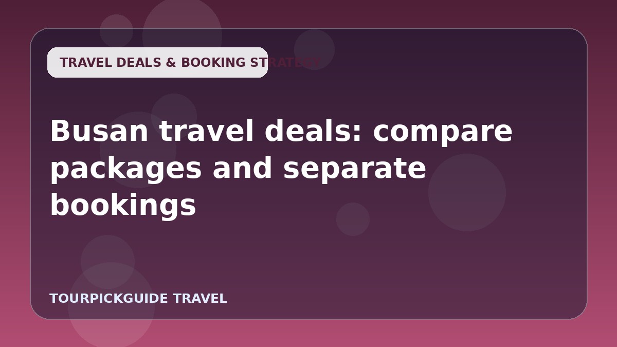 Busan travel deals: compare packages and separate bookings