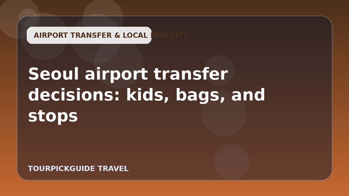 Visual guide for Seoul airport transfer decisions: kids, bags, and stops