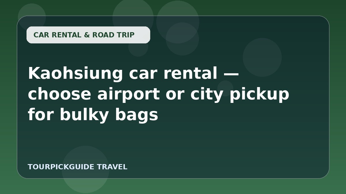 Kaohsiung car rental — choose airport or city pickup for bulky bags