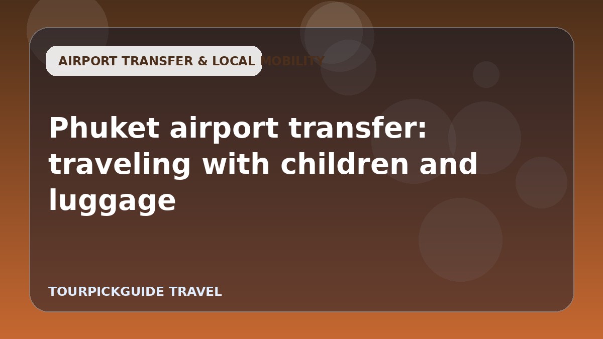 Visual guide for Phuket airport transfer: traveling with children and luggage