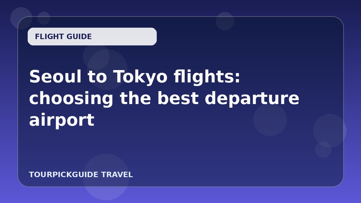 Visual guide for Seoul to Tokyo flights: choosing the best departure airport