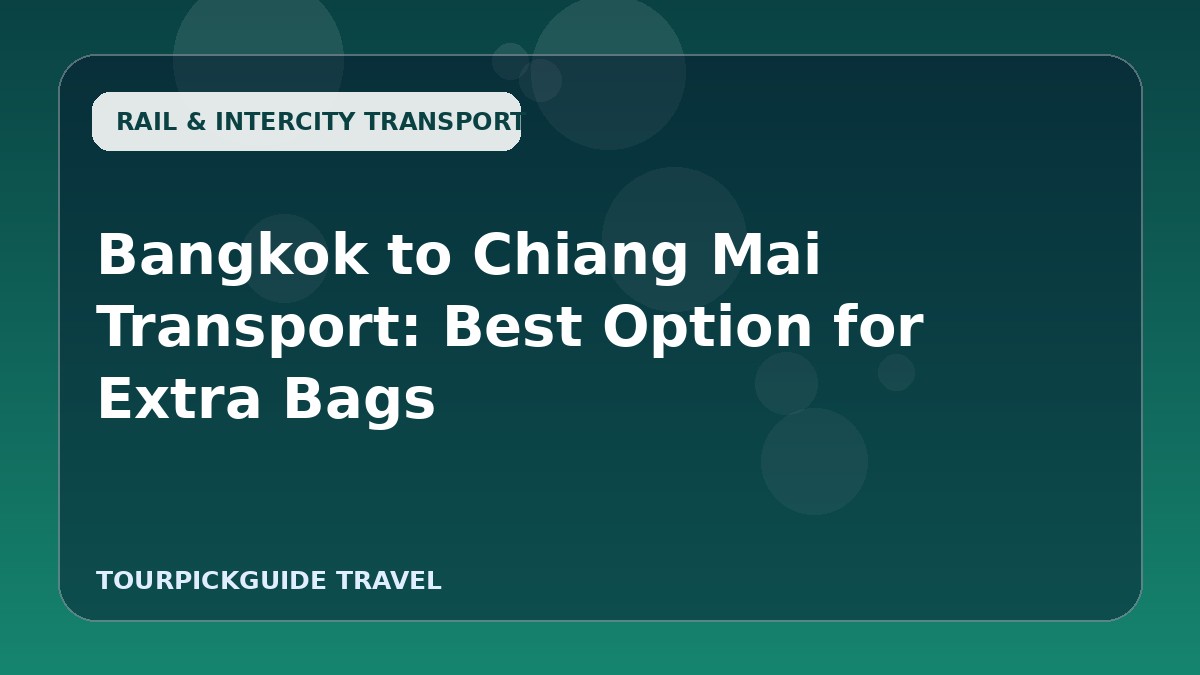 Bangkok to Chiang Mai Transport: Best Option for Extra Bags