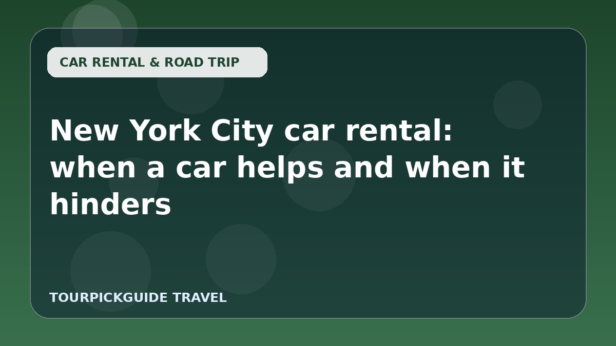Visual guide for New York City car rental: when a car helps and when it hinders