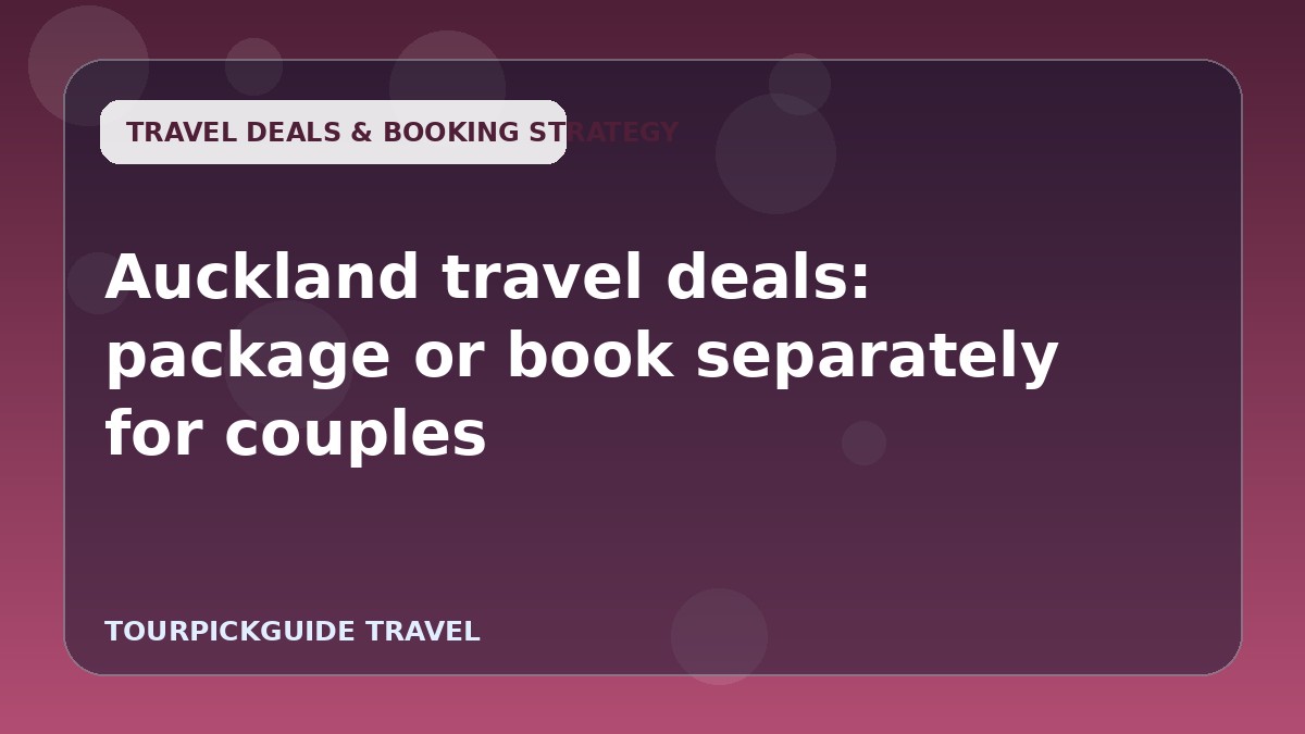 Auckland travel deals: package or book separately for couples