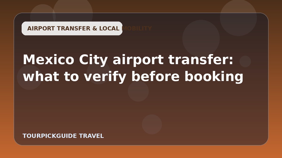 Mexico City airport transfer: what to verify before booking