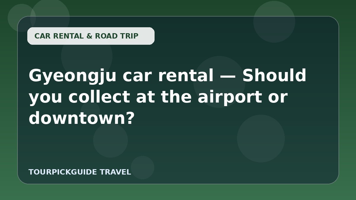 Visual guide for Gyeongju car rental — Should you collect at the airport or downtown?