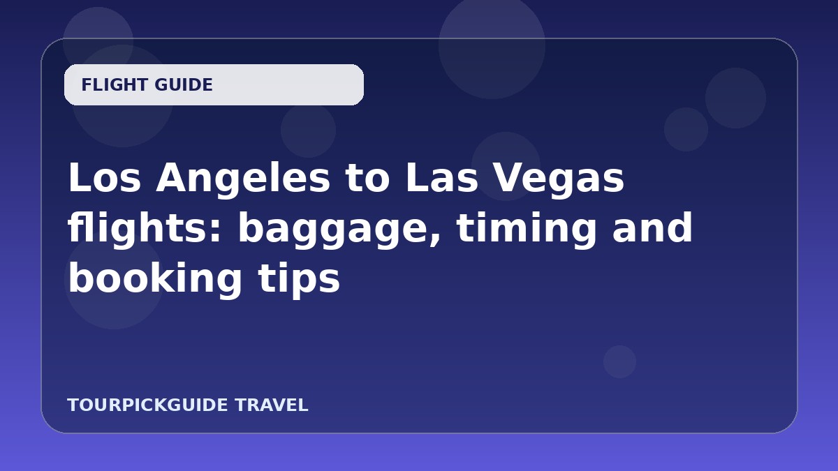 Los Angeles to Las Vegas flights: baggage, timing and booking tips