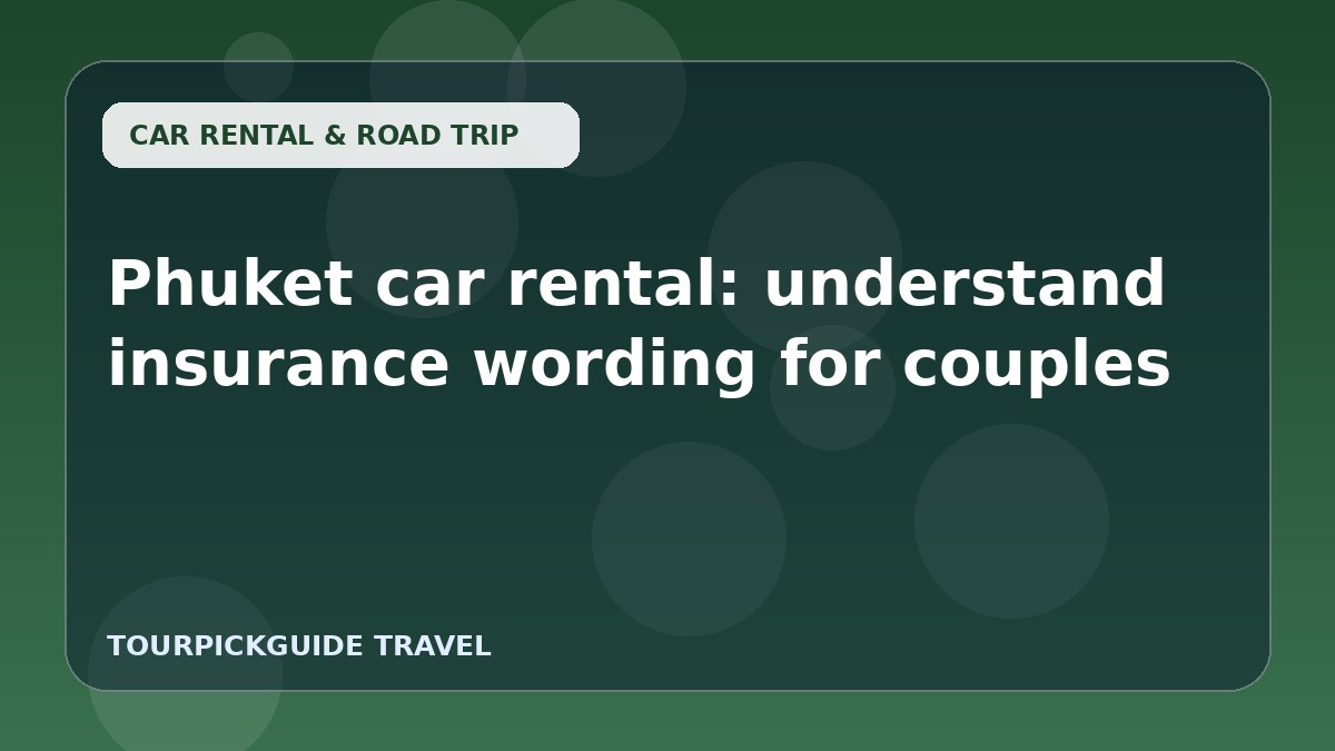 Visual guide for Phuket car rental: understand insurance wording for couples