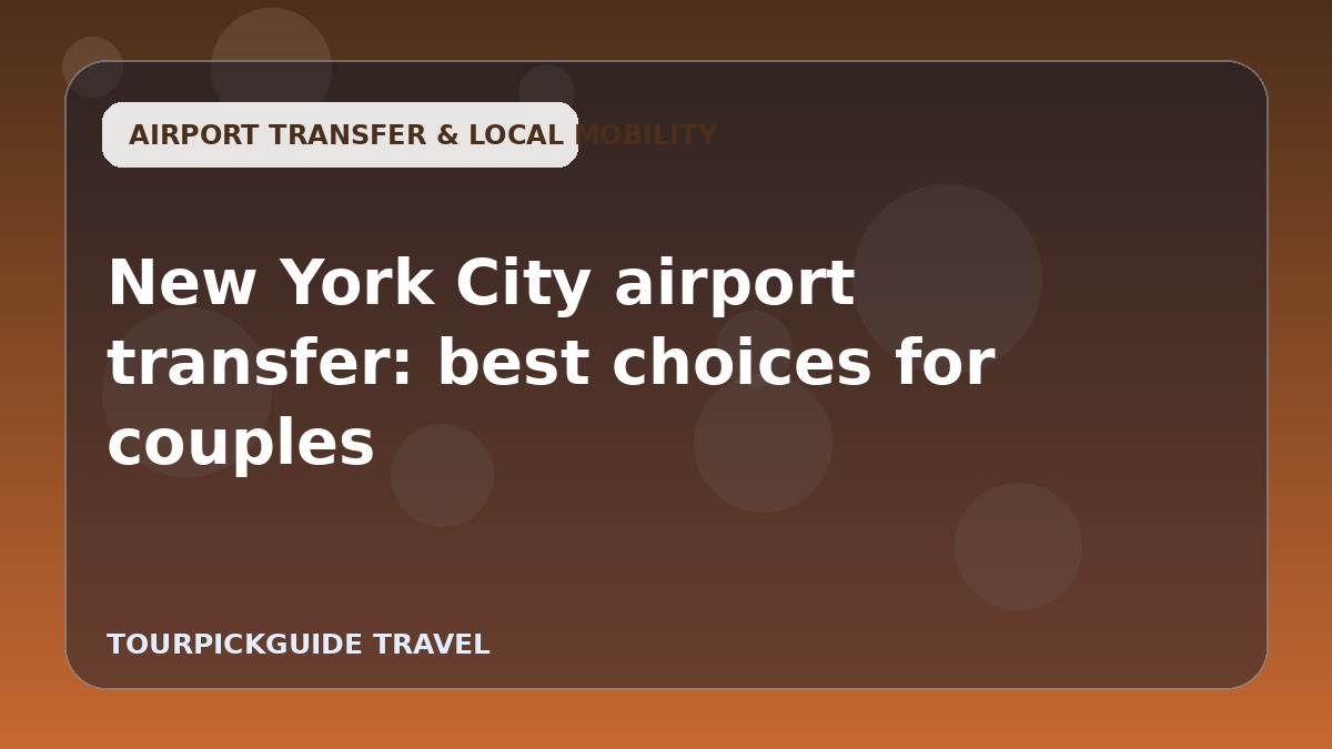 Visual guide for New York City airport transfer: best choices for couples
