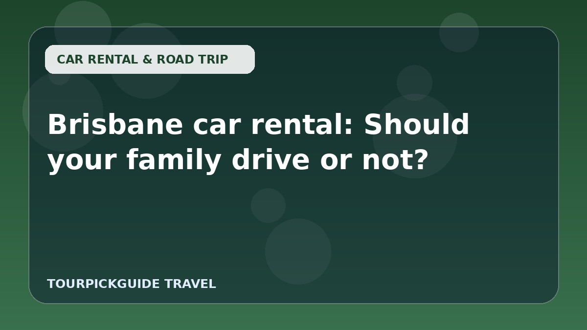Visual guide for Brisbane car rental: Should your family drive or not?