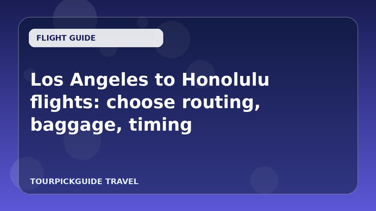 Visual guide for Los Angeles to Honolulu flights: choose routing, baggage, timing