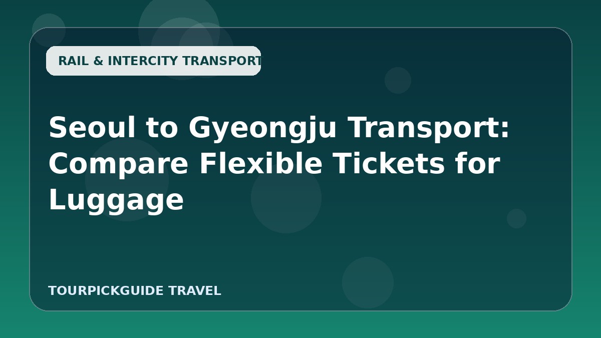 Seoul to Gyeongju Transport: Compare Flexible Tickets for Luggage
