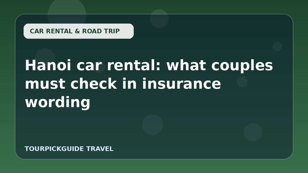 Visual guide for Hanoi car rental: what couples must check in insurance wording