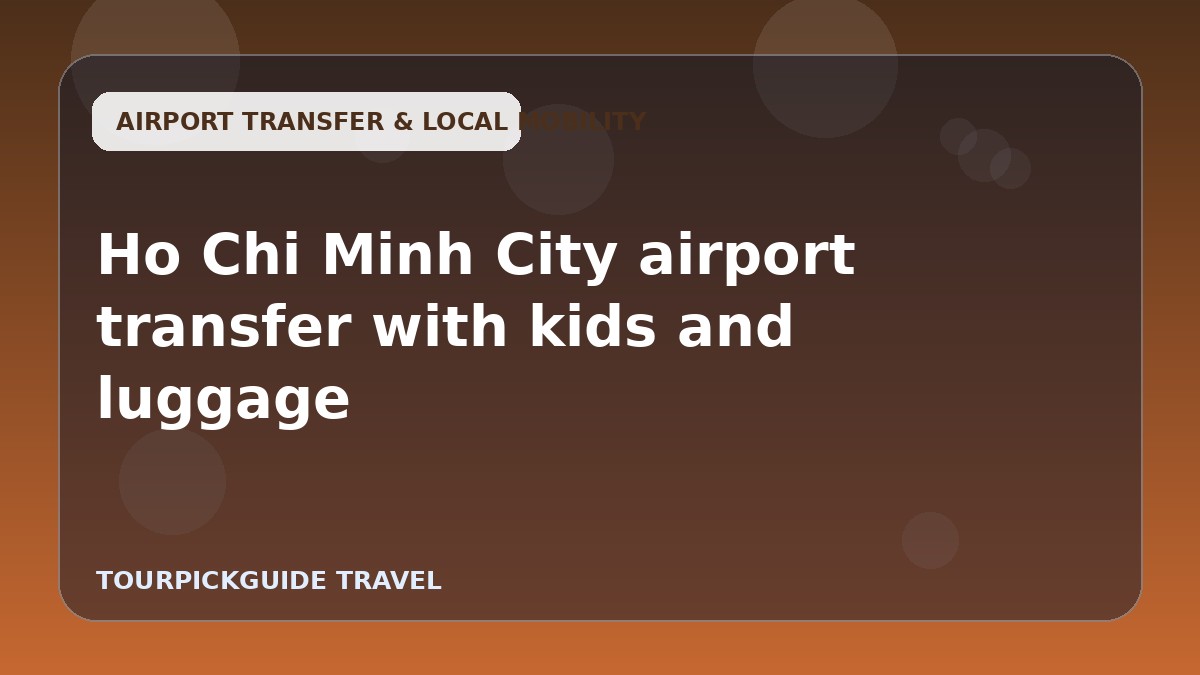 Ho Chi Minh City airport transfer with kids and luggage