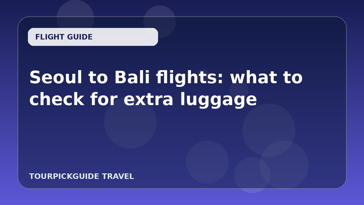 Visual guide for Seoul to Bali flights: what to check for extra luggage