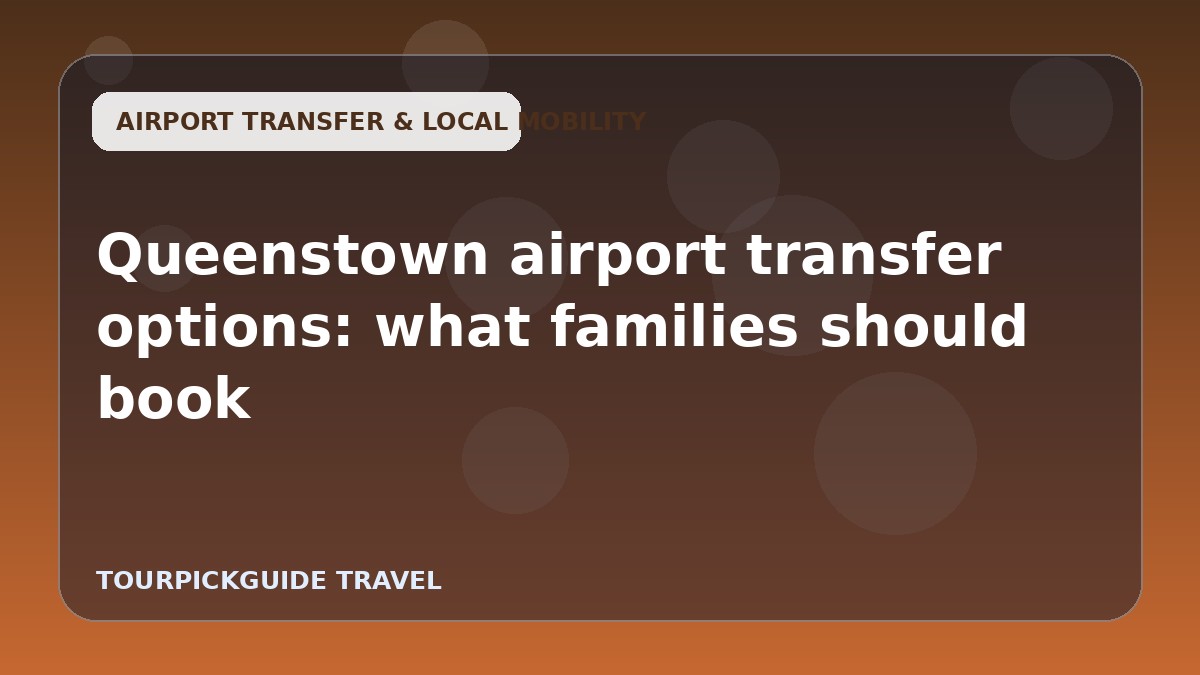Queenstown airport transfer options: what families should book