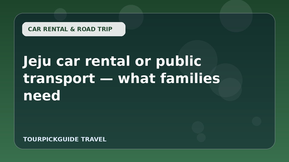 Jeju car rental or public transport — what families need
