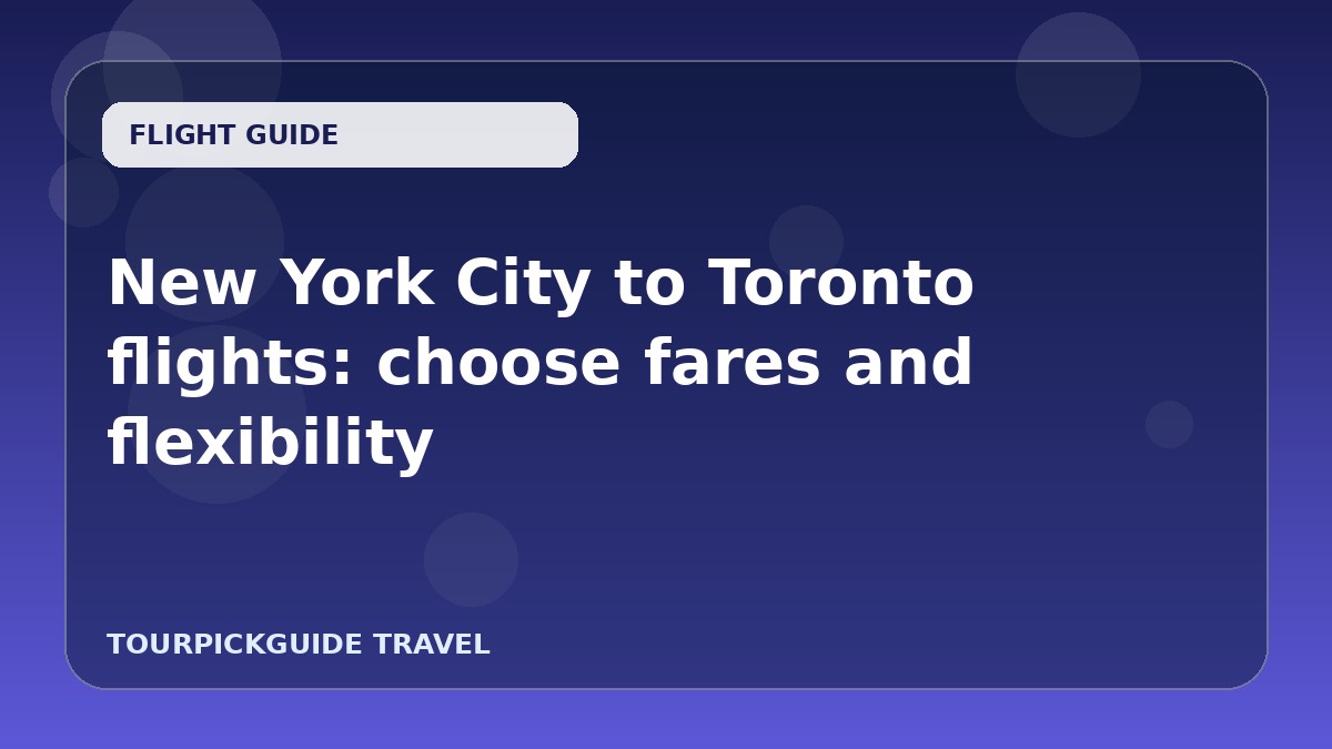 New York City to Toronto flights: choose fares and flexibility
