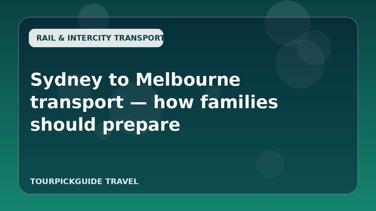 Sydney to Melbourne transport — how families should prepare
