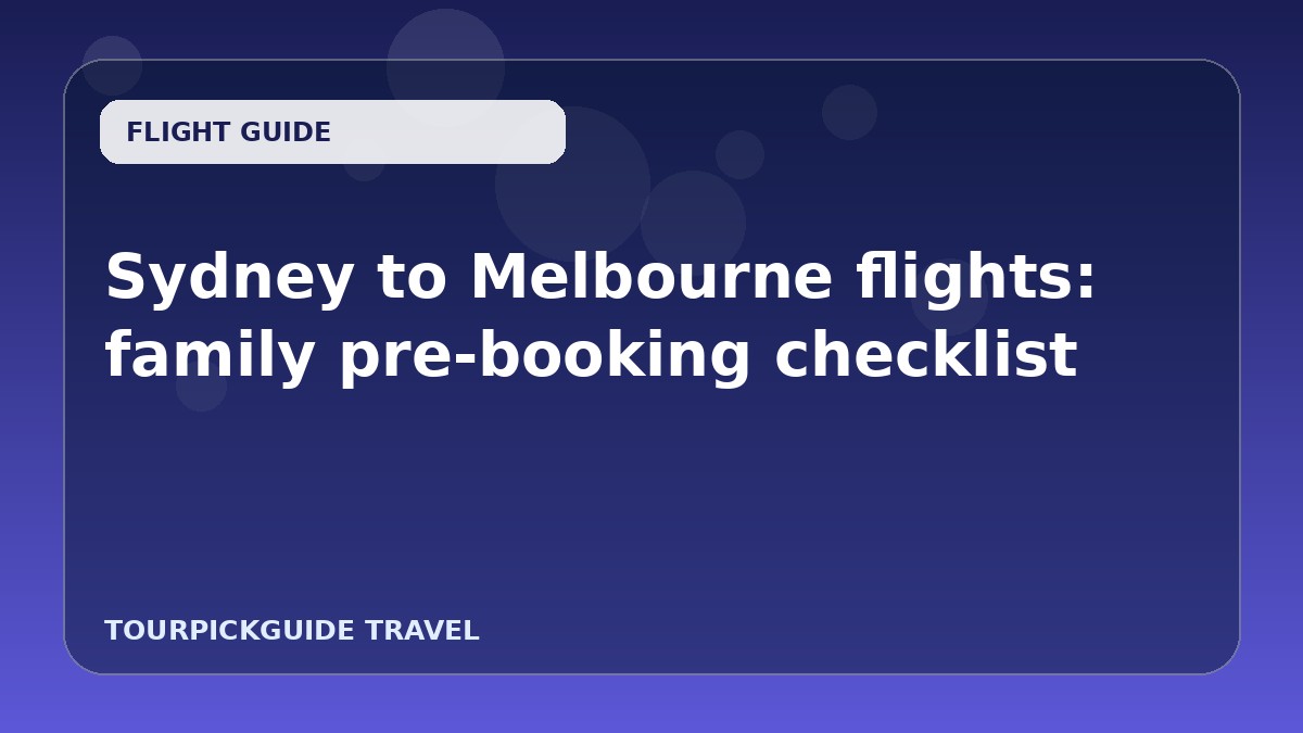 Sydney to Melbourne flights: family pre-booking checklist