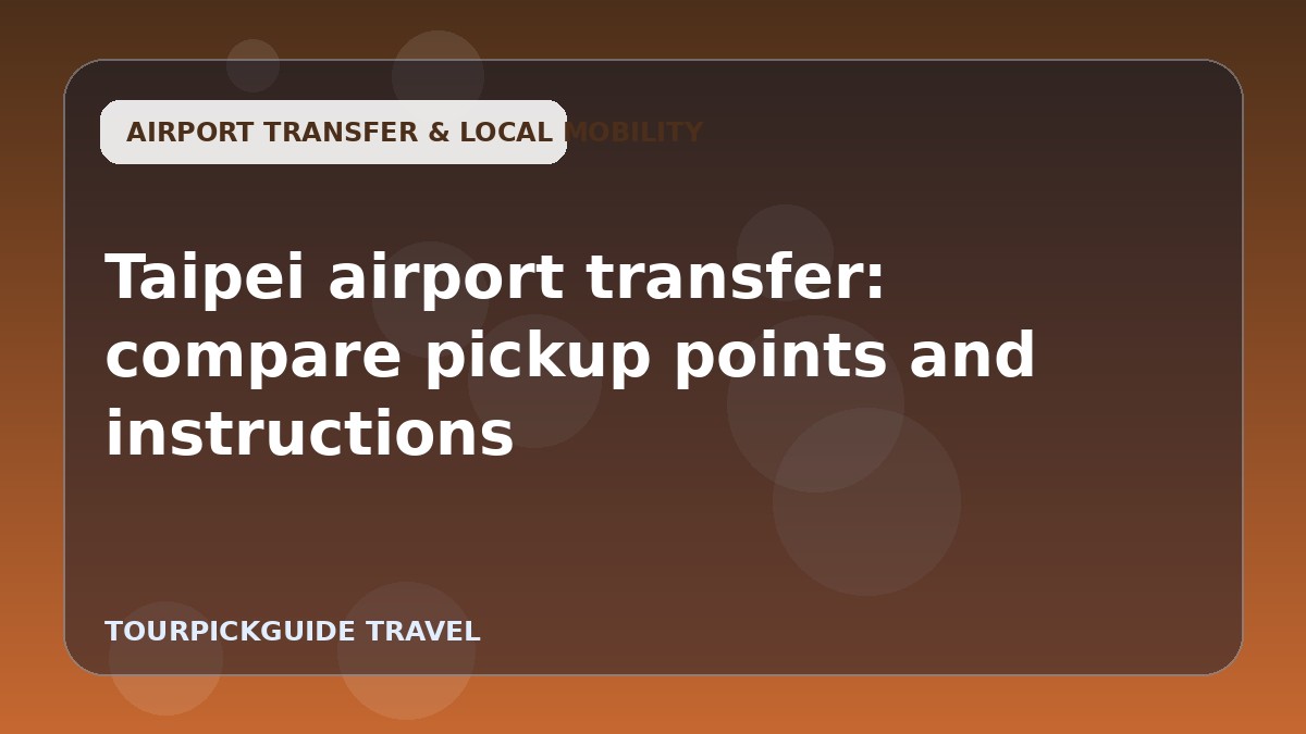 Visual guide for Taipei airport transfer: compare pickup points and instructions