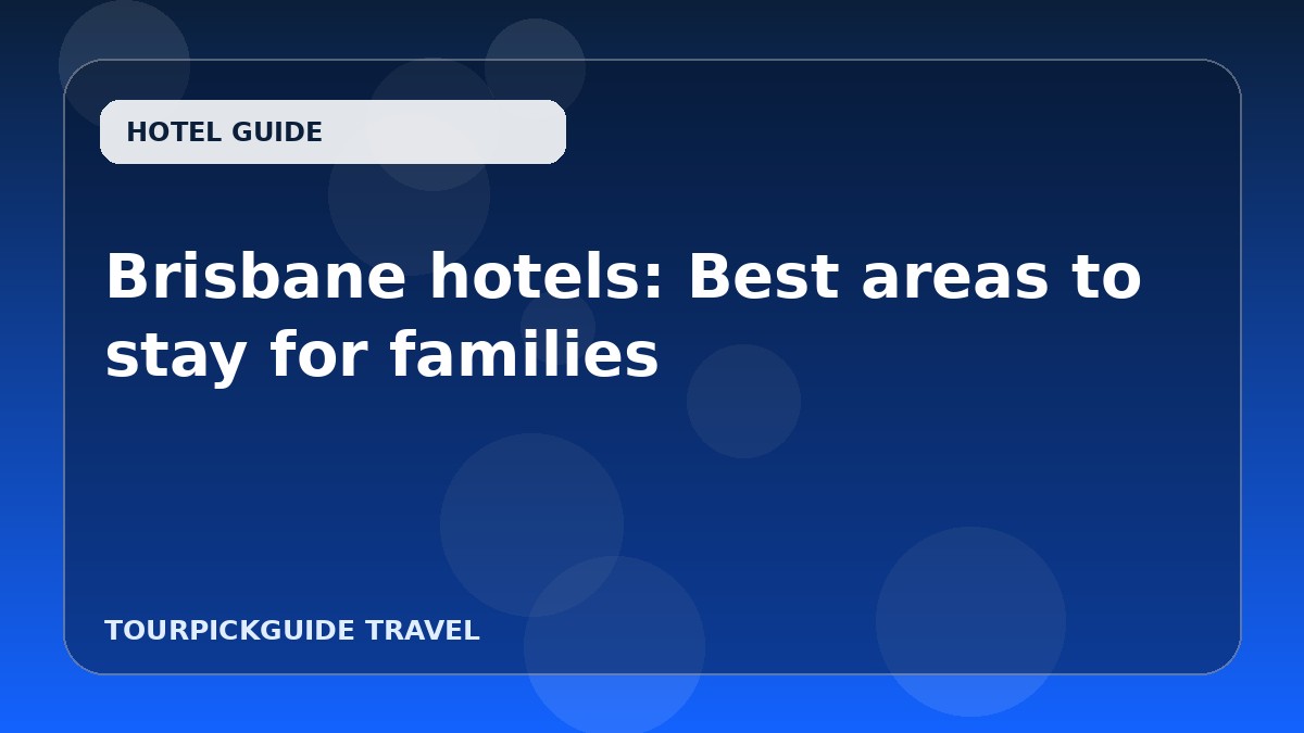 Brisbane hotels: Best areas to stay for families