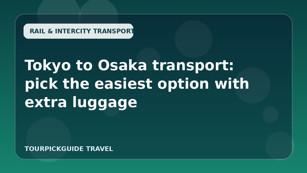 Visual guide for Tokyo to Osaka transport: pick the easiest option with extra luggage