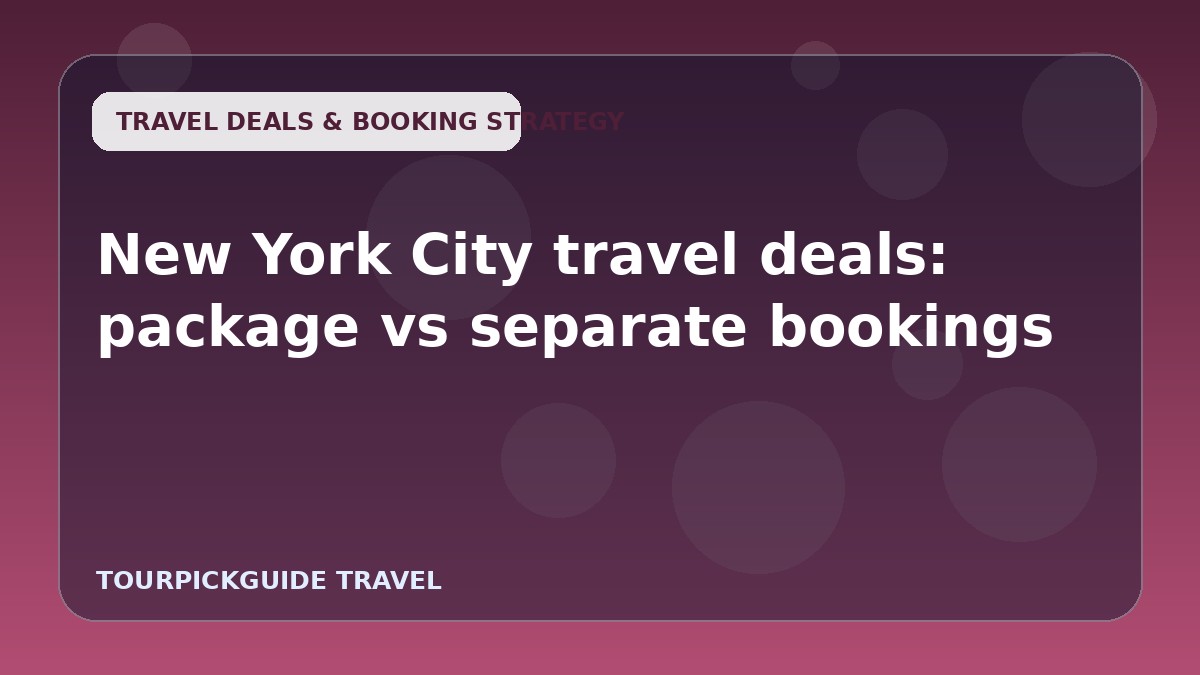 Visual guide for New York City travel deals: package vs separate bookings