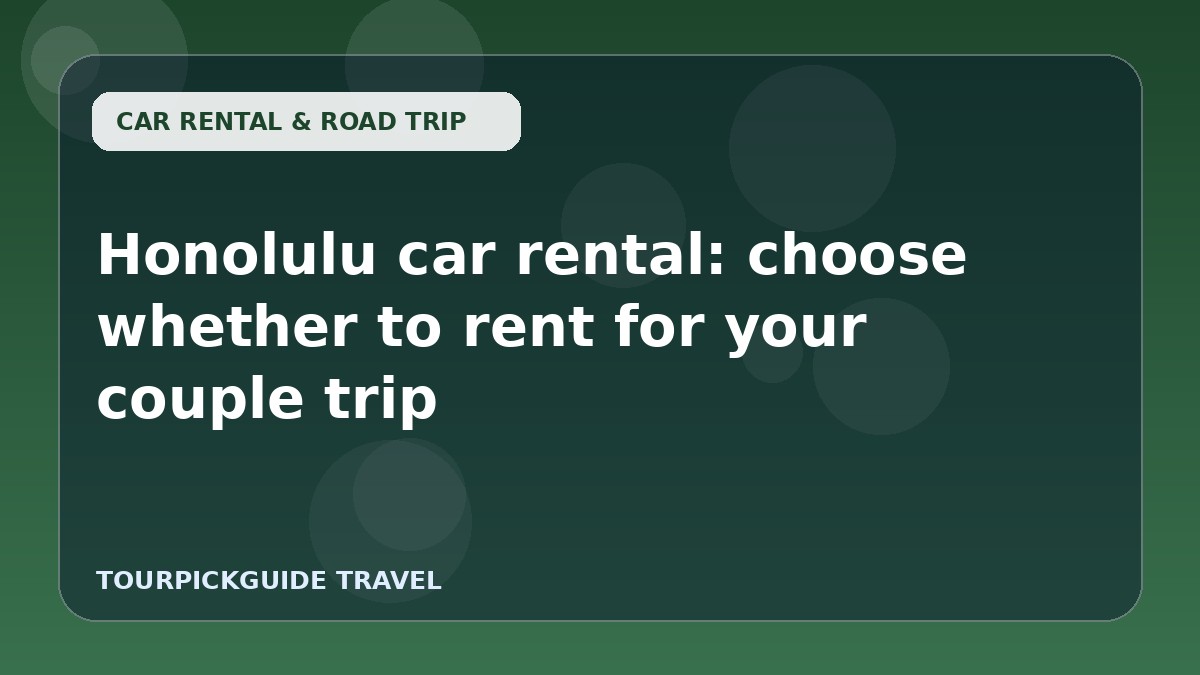 Visual guide for Honolulu car rental: choose whether to rent for your couple trip
