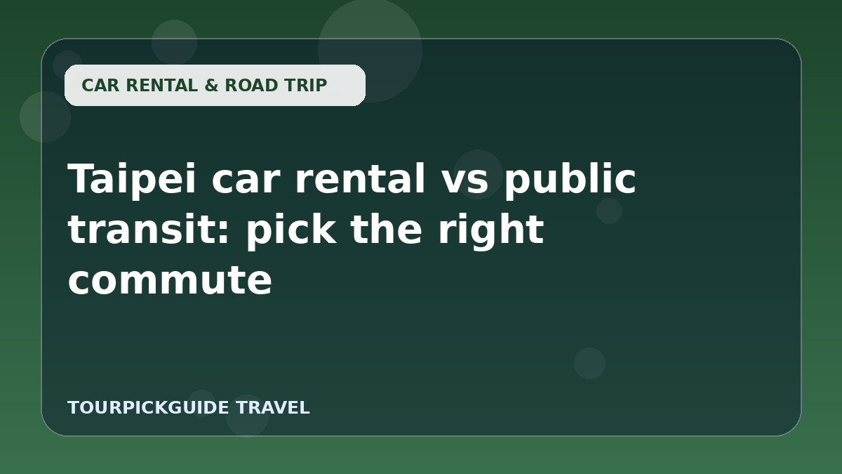 Taipei car rental vs public transit: pick the right commute